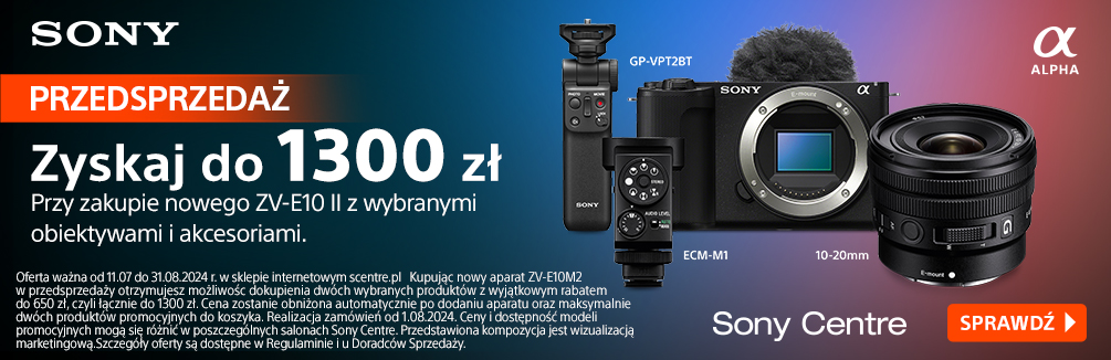 Przedsprzedaż - Zyskaj do 1300 zł przy zakupie nowego ZV-E10M2 z wybranymi obiektywami i akcesoriami